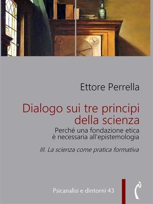 cover image of Dialogo sui tre principi della scienza--Perché una fondazione etica è necessaria all'epistemologia